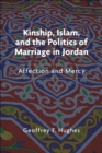 Kinship, Islam, and the Politics of Marriage in Jordan : Affection and Mercy - eBook