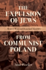 The Expulsion of Jews from Communist Poland : Memory Wars and Homeland Anxieties - Book