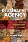 Deliberative Agency : A Study in Modern African Political Philosophy - Book