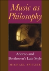 Music as Philosophy : Adorno and Beethoven's Late Style - eBook