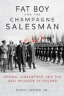 Fat Boy and the Champagne Salesman : Goering, Ribbentrop, and the Nazi Invasion of Poland - Book