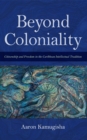 Beyond Coloniality : Citizenship and Freedom in the Caribbean Intellectual Tradition - Book
