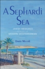 A Sephardi Sea : Jewish Memories across the Modern Mediterranean - eBook