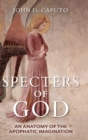 Specters of God : An Anatomy of the Apophatic Imagination - Book