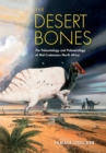 The Desert Bones : The Paleontology and Paleoecology of Mid-Cretaceous North Africa - Book