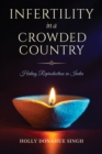Infertility in a Crowded Country : Hiding Reproduction in India - Book