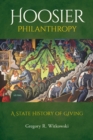 Hoosier Philanthropy : A State History of Giving - Book