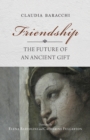 Friendship : The Future of an Ancient Gift - Book