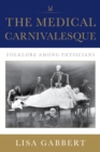 The Medical Carnivalesque : Folklore among Physicians - Book