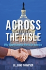 Across the Aisle : Why Bipartisanship Works for America - Book