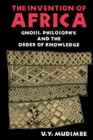 The Invention of Africa : Gnosis, Philosophy, and the Order of Knowledge - Book