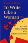 To Write Like a Woman : Essays in Feminism and Science Fiction - Book