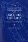 The Prayers and Tears of Jacques Derrida : Religion without Religion - Book