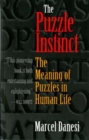 The Puzzle Instinct : The Meaning of Puzzles in Human Life - Book