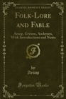 Folk-Lore and Fable : Aesop, Grimm, Andersen, With Introductions and Notes - eBook