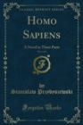 Homo Sapiens : A Novel in Three Parts - eBook