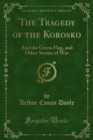 The Tragedy of the Korosko : And the Green Flag, and Other Stories of War - eBook