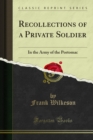Recollections of a Private Soldier : In the Army of the Portomac - eBook