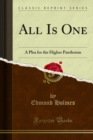 All Is One : A Plea for the Higher Pantheism - eBook