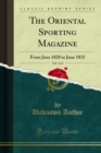 The Oriental Sporting Magazine : From June 1828 to June 1833 - eBook