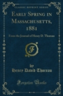 Early Spring in Massachusetts, 1881 : From the Journal of Henry D. Thoreau - eBook