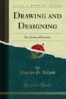 Drawing and Designing : In a Series of Lessons - eBook
