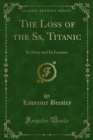 The Loss of the Ss, Titanic : Its Story and Its Lessons - eBook