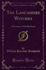 The Lancashire Witches : A Romance of Pendle Forest - eBook