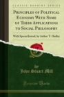 Principles of Political Economy With Some of Their Applications to Social Philosophy : With Special Introd, by Arthur T. Hadley - eBook