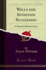 Wills and Intestate Succession : A Manual of Practical Law - eBook