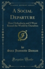 A Social Departure : How Orthodocia and I Went Round the World by Ourselves - eBook