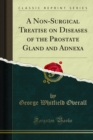 A Non-Surgical Treatise on Diseases of the Prostate Gland and Adnexa - eBook