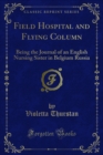 Field Hospital and Flying Column : Being the Journal of an English Nursing Sister in Belgium Russia - eBook