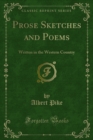 Prose Sketches and Poems : Written in the Western Country - eBook