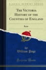 The Victoria History of the Counties of England : Kent - eBook