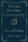 The One Hoss Shay : With Its Companion Poems How the Old Horse Won the Bet the Broomstick Train - eBook