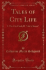 Tales of City Life : I. The City Clerk; II. "Life Is Sweet;" - eBook