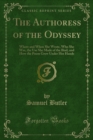 The Authoress of the Odyssey : Where and When She Wrote, Who She Was, the Use She Made of the Iliad, and How the Poem Grew Under Her Hands - eBook