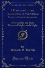 A Plain and Literal Translation of the Arabian Nights Entertainments : Now Intitled the Book Thousand Nights and a Night - eBook