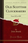 Old Scottish Clockmakers : From 1453 to 1850 - eBook