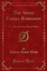 The Swiss Family Robinson : Or, Adventures in a Desert Island - eBook