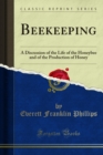 Beekeeping : A Discussion of the Life of the Honeybee and of the Production of Honey - eBook