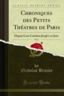 Chroniques des Petits Theatres de Paris : Depuis Leur Creation Jusqu'a ce Jour - eBook