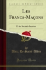 Les Francs-Macons : Et les Societes Secretes - eBook