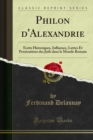 Philon d'Alexandrie : Ecrits Historiques, Influence, Luttes Et Persecutions des Juifs dans le Monde Romain - eBook