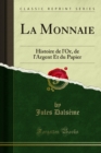 La Monnaie : Histoire de l'Or, de l'Argent Et du Papier - eBook