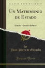 Un Matrimonio de Estado : Estudio Historico Politico - eBook