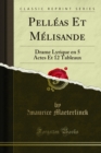 Pelleas Et Melisande : Drame Lyrique en 5 Actes Et 12 Tableaux - eBook