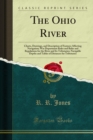 The Ohio River : Charts, Drawings, and Description of Features Affecting Navigation; War Department Rules and Rules and Regulations for the River and Its Tributaries; Navigable Depths and Tables of Di - eBook