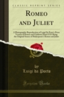 Romeo and Juliet : A Photographic Reproduction of Luigi Da Porto's Prose Version of Romeo and Giulietta Dated 1535 Being the Original Source of Shakespeare's Romeo and Juliet - eBook